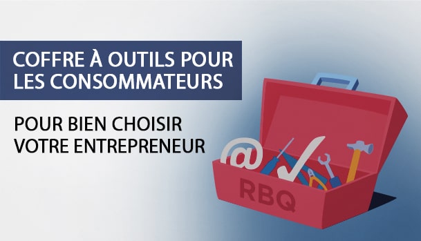 Coffre à outils pour les consommateurs. Pour bien choisir un entrepreneur.