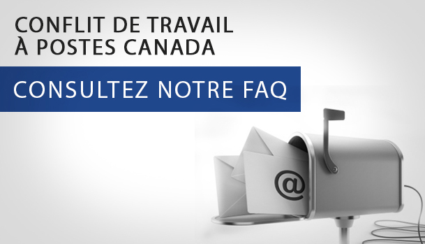 Conflit à Postes Canada. Consultez notre FAQ.